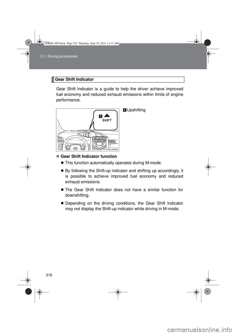 TOYOTA VERSO 2014  Owners Manual 216 2-1. Driving procedures
Gear Shift Indicator
Gear Shift Indicator is a guide to help the driver achieve improved
fuel economy and reduced exhaust emissions within limits of engine
performance.
Ups