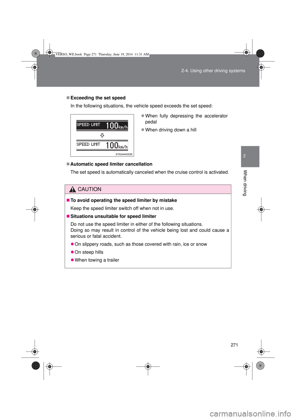 TOYOTA VERSO 2014  Owners Manual 271 2-4. Using other driving systems
2
When driving
Exceeding the set speed
In the following situations, the vehicle speed exceeds the set speed:
Automatic speed limiter cancellation
The set spe