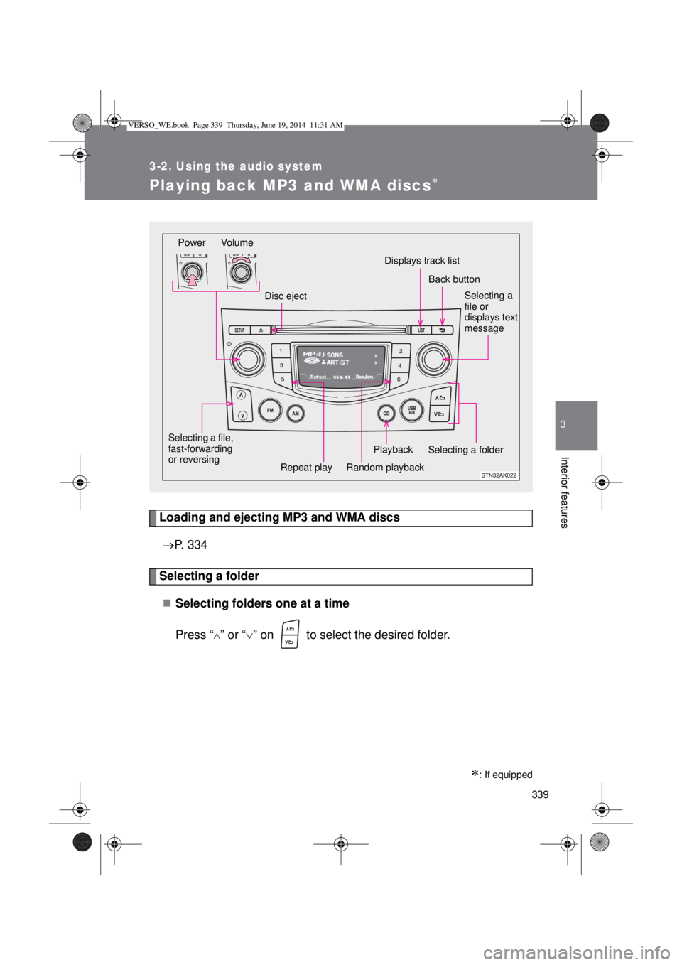 TOYOTA VERSO 2014  Owners Manual 339
3-2. Using the audio system
3
Interior features
Playing back MP3 and WMA discs
Loading and ejecting MP3 and WMA discs
P. 334
Selecting a folder
Selecting folders one at a time
Press “
