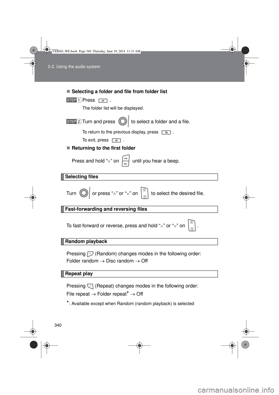 TOYOTA VERSO 2014  Owners Manual 340 3-2. Using the audio system
Selecting a folder and file from folder list
Press . 
The folder list will be displayed.
Turn and press   to select a folder and a file.
To return to the previous di