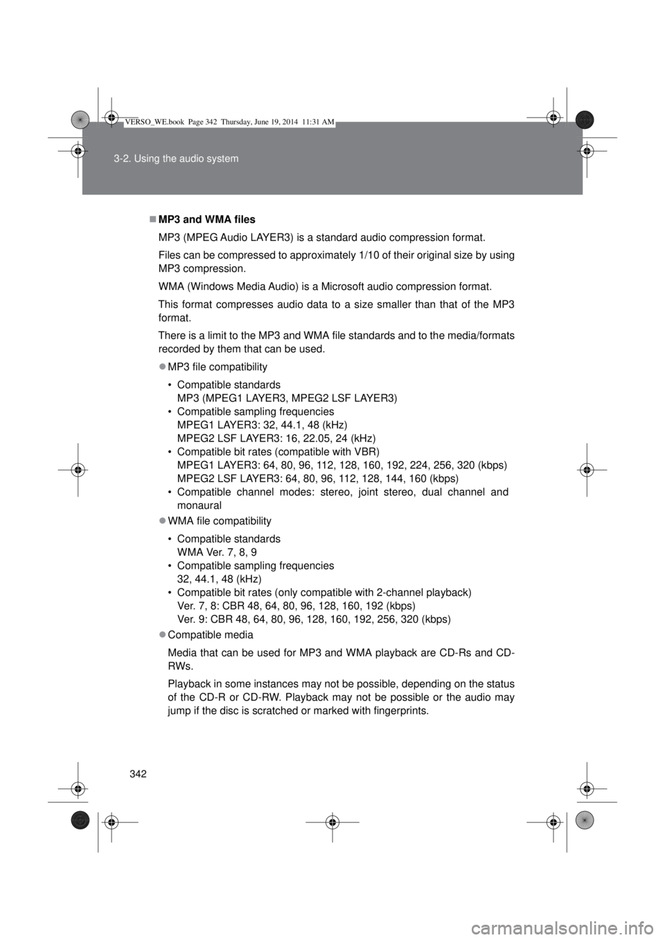 TOYOTA VERSO 2014 Owners Manual 342 3-2. Using the audio system
MP3 and WMA files
MP3 (MPEG Audio LAYER3) is a standard audio compression format.
Files can be compressed to approximately 1/10 of their original size by using
MP3 c TOYOTA VERSO 2014 Owners Manual 342 3-2. Using the audio system
MP3 and WMA files
MP3 (MPEG Audio LAYER3) is a standard audio compression format.
Files can be compressed to approximately 1/10 of their original size by using
MP3 c