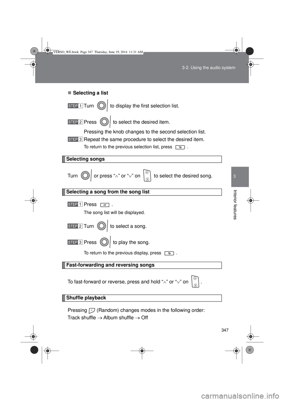 TOYOTA VERSO 2014  Owners Manual 347 3-2. Using the audio system
3
Interior features
Selecting a list
Turn   to display the first selection list.
Press   to select the desired item.
Pressing the knob changes to the second selectio