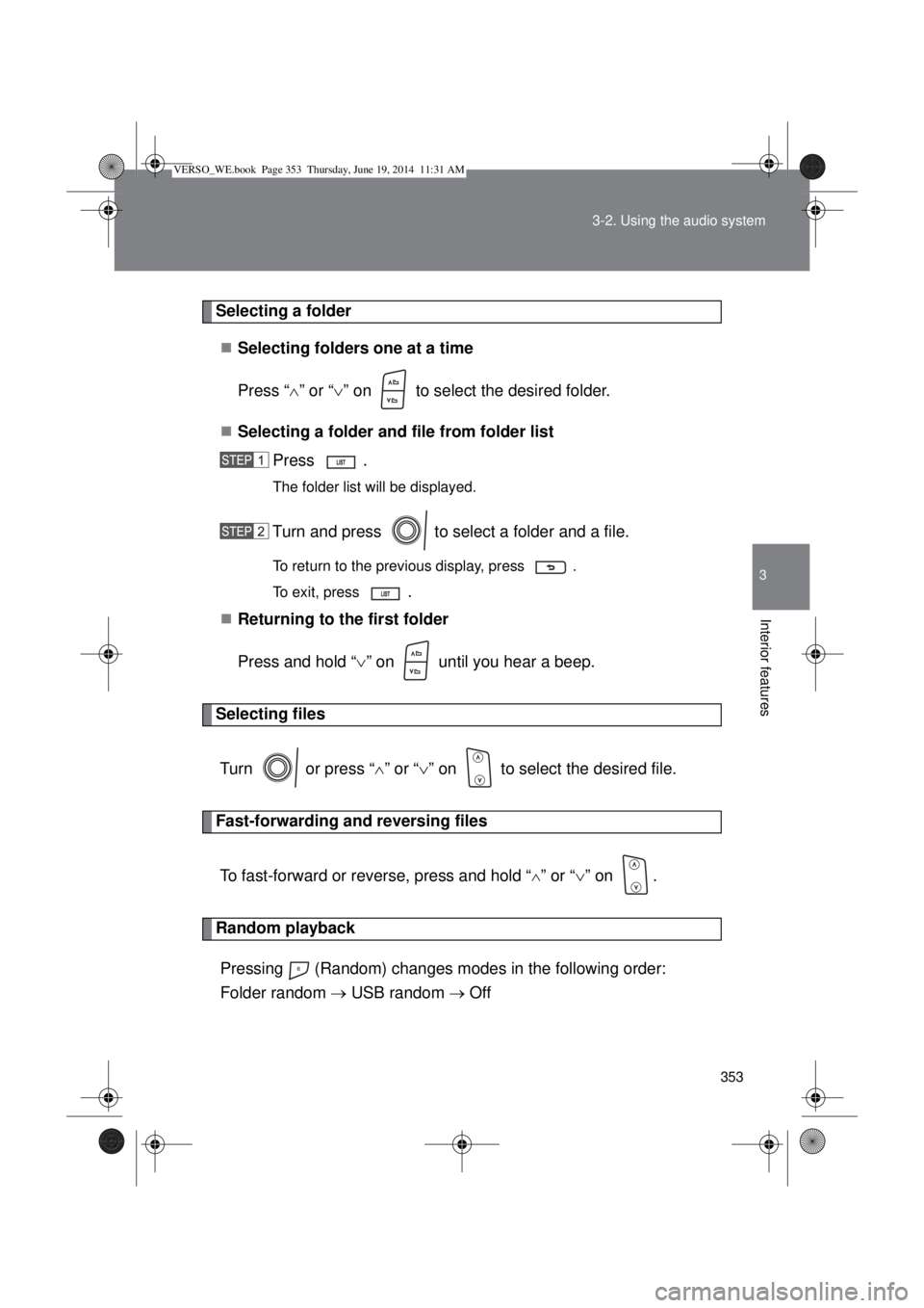TOYOTA VERSO 2014  Owners Manual 353 3-2. Using the audio system
3
Interior features
Selecting a folder
Selecting folders one at a time
Press “” or “” on   to select the desired folder.
Selecting a folder and file