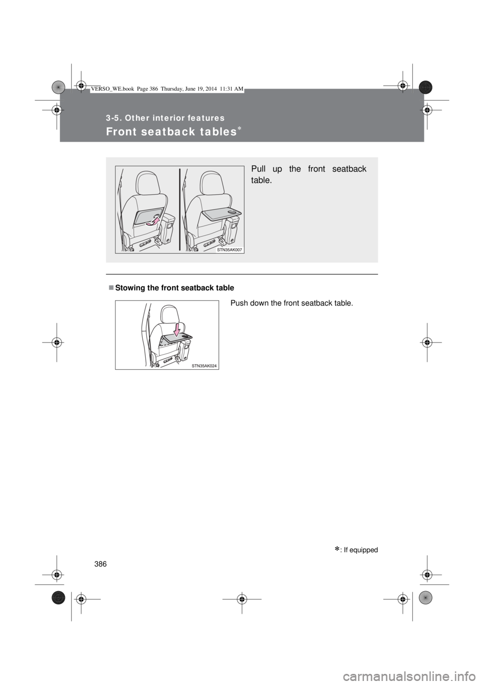 TOYOTA VERSO 2014  Owners Manual 386
3-5. Other interior features
Front seatback tables
: If equipped
Stowing the front seatback table
Pull up the front seatback
table.
Push down the front seatback table.
VERSO_WE.book  Page