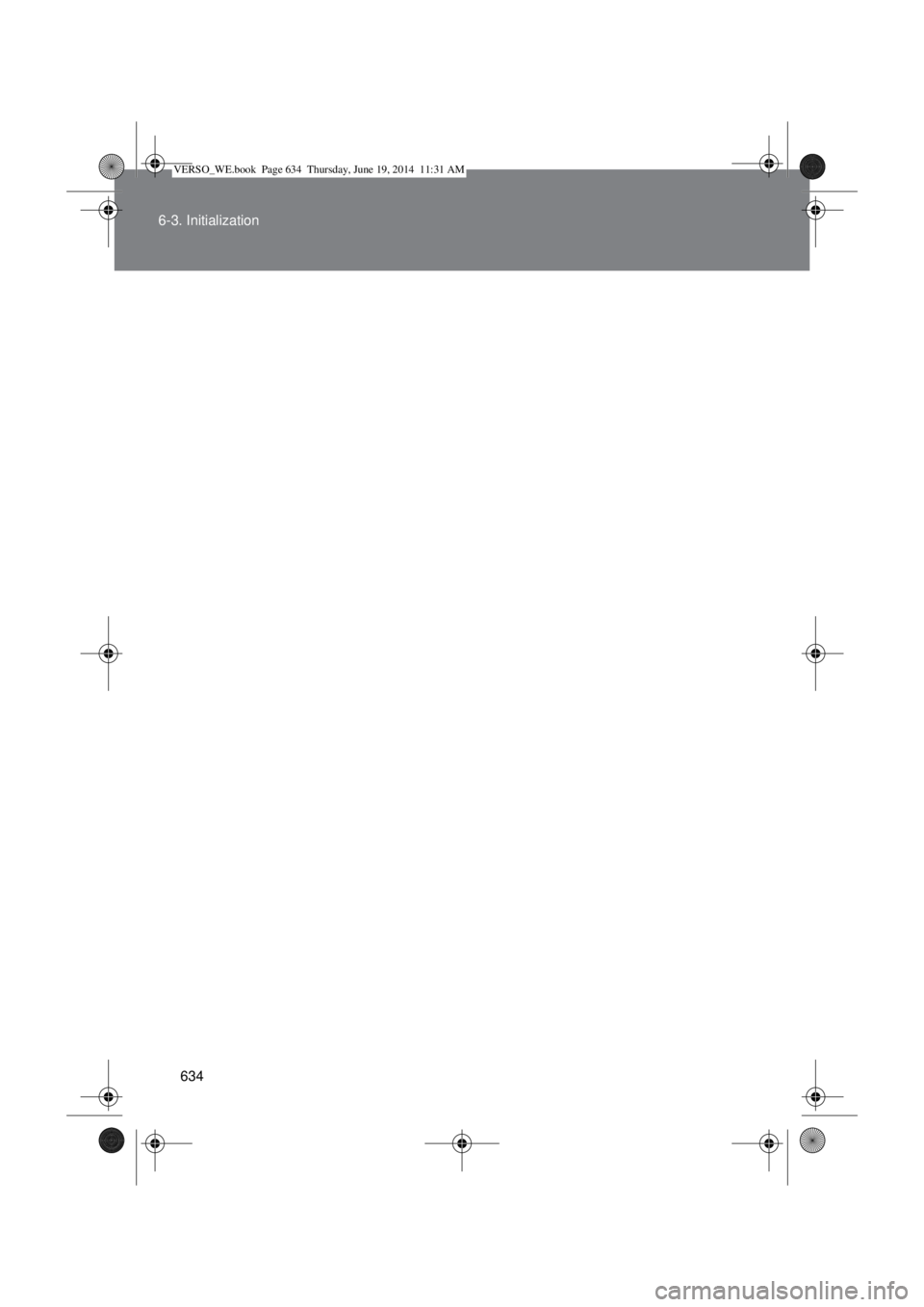 TOYOTA VERSO 2014  Owners Manual 634 6-3. Initialization
VERSO_WE.book  Page 634  Thursday, June 19, 2014  11:31 AM 