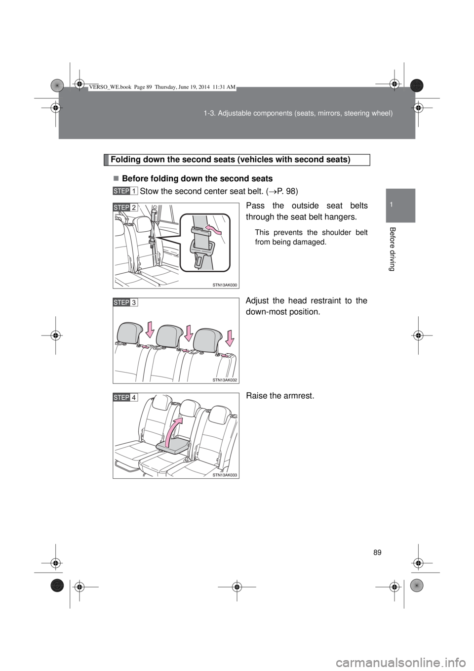 TOYOTA VERSO 2014  Owners Manual 89 1-3. Adjustable components (seats, mirrors, steering wheel)
1
Before driving
Folding down the second seats (vehicles with second seats)
Before folding down the second seats
Stow the second cente