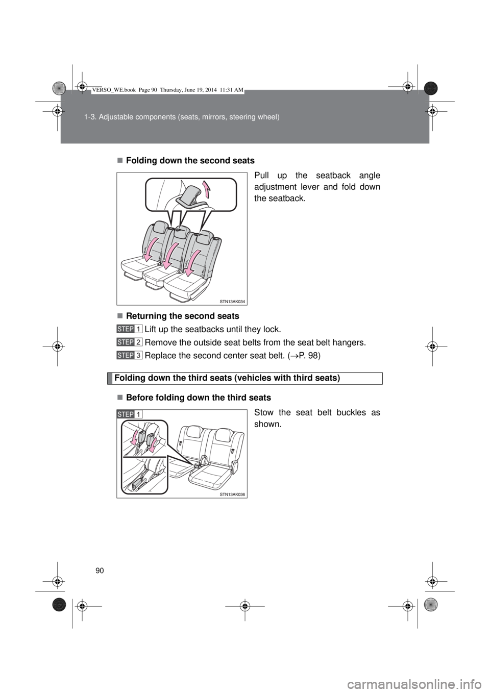TOYOTA VERSO 2014  Owners Manual 90 1-3. Adjustable components (seats, mirrors, steering wheel)
Folding down the second seats
Pull up the seatback angle
adjustment lever and fold down
the seatback.
Returning the second seats
Li