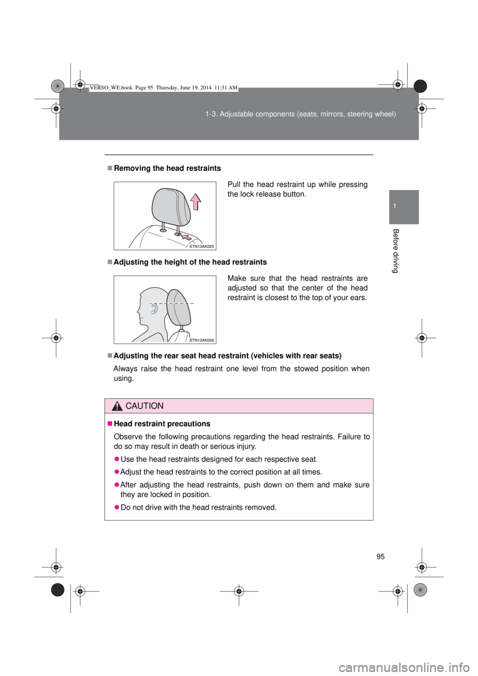 TOYOTA VERSO 2014  Owners Manual 95 1-3. Adjustable components (seats, mirrors, steering wheel)
1
Before driving
Removing the head restraints
Adjusting the height of the head restraints
Adjusting the rear seat head restraint