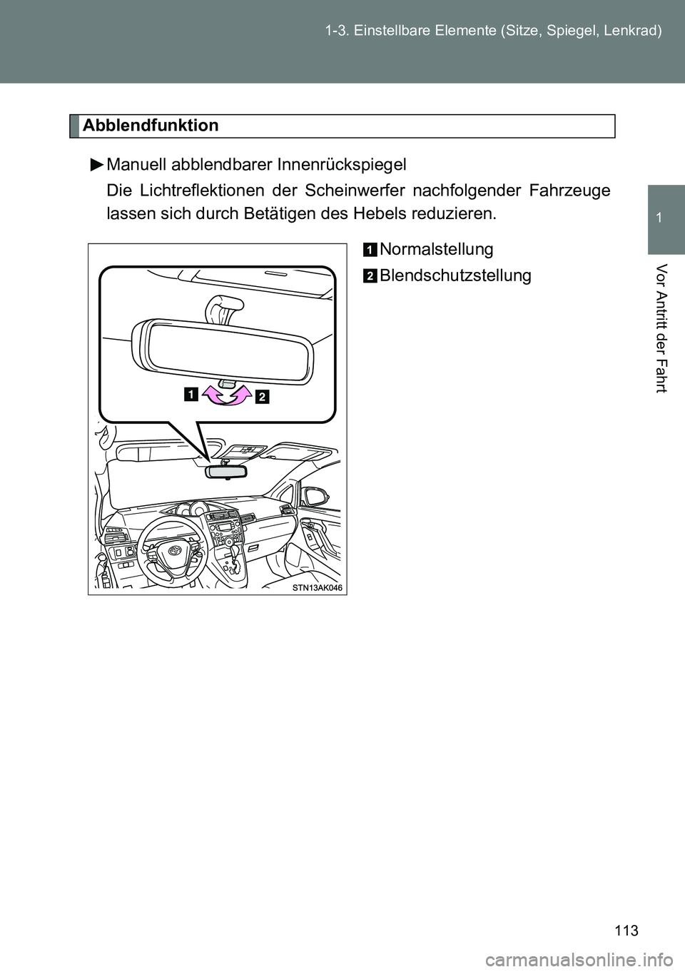 TOYOTA VERSO 2014  Betriebsanleitungen (in German) 113 1-3. Einstellbare Elemente (Sitze, Spiegel, Lenkrad)
1
Vor Antritt der Fahrt
Abblendfunktion
Manuell abblendbarer Innenrückspiegel
Die Lichtreflektionen der Scheinwerfer nachfolgender Fahrzeuge
l
