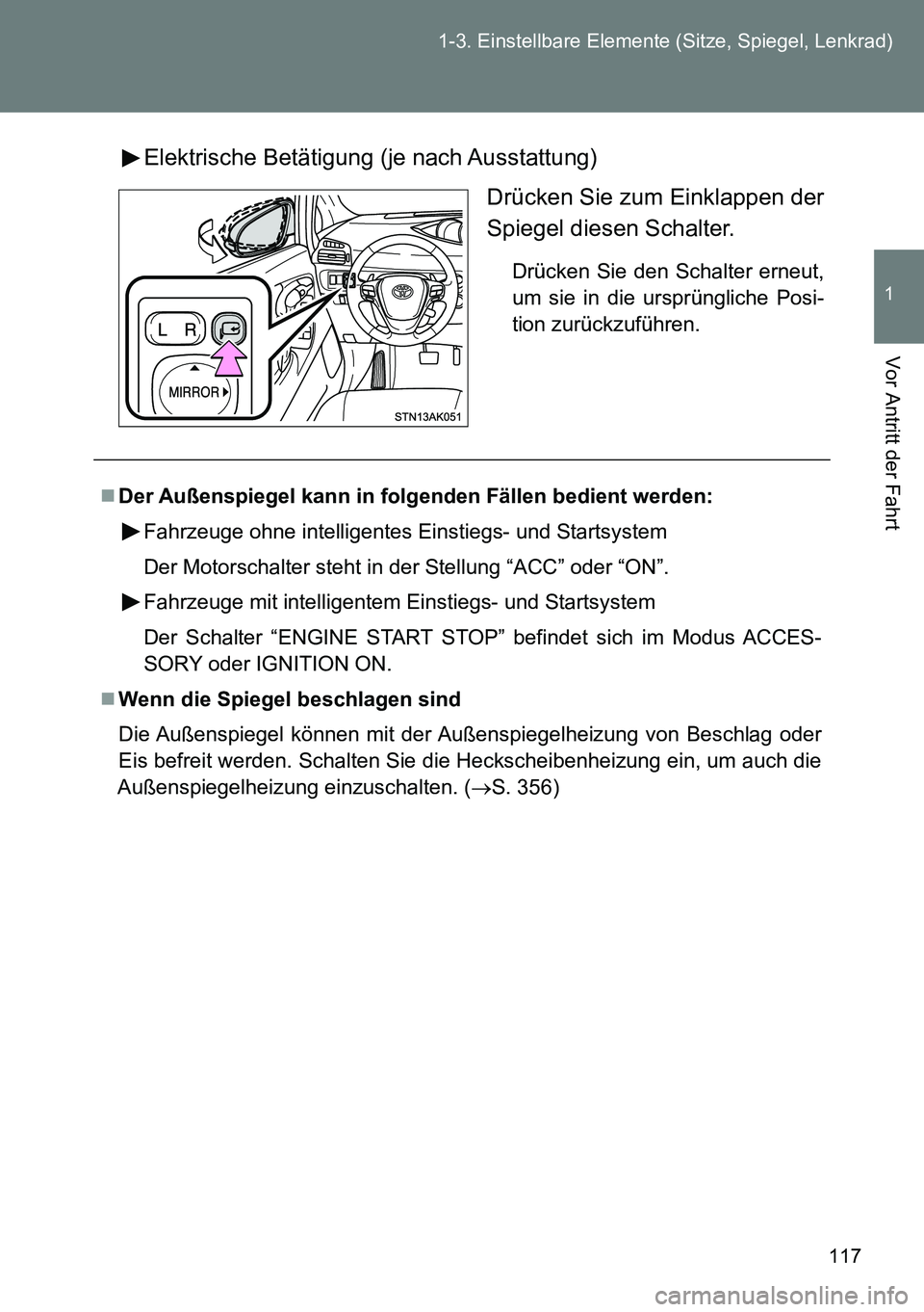 TOYOTA VERSO 2014  Betriebsanleitungen (in German) 117 1-3. Einstellbare Elemente (Sitze, Spiegel, Lenkrad)
1
Vor Antritt der Fahrt
Elektrische Betätigung (je nach Ausstattung)
Drücken Sie zum Einklappen der
Spiegel diesen Schalter.
Drücken Sie den