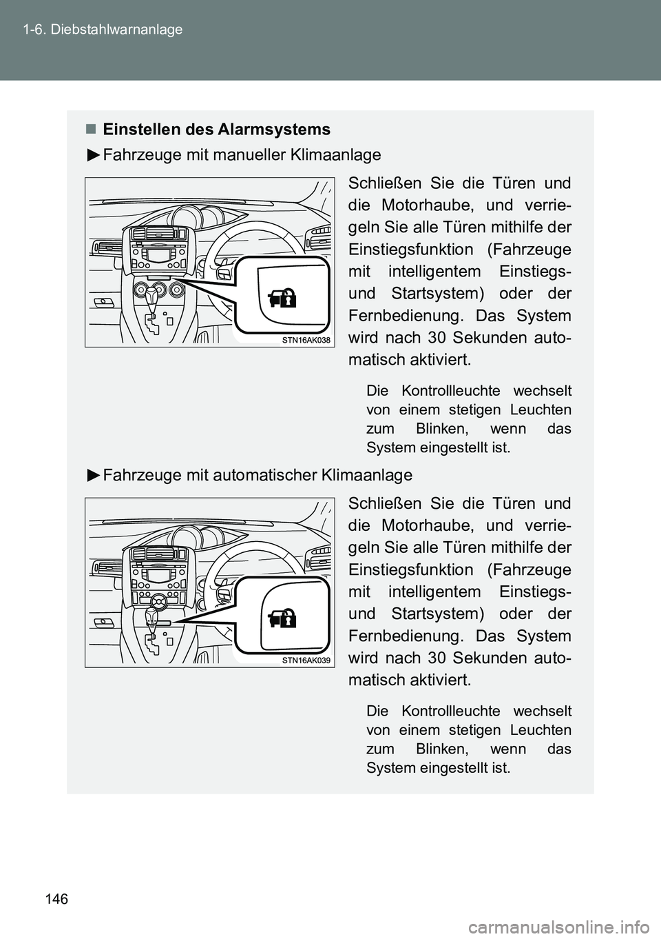 TOYOTA VERSO 2014  Betriebsanleitungen (in German) 146 1-6. Diebstahlwarnanlage
Einstellen des Alarmsystems
Fahrzeuge mit manueller Klimaanlage
Schließen Sie die Türen und
die Motorhaube, und verrie-
geln Sie alle Türen mithilfe der
Einstiegsfun