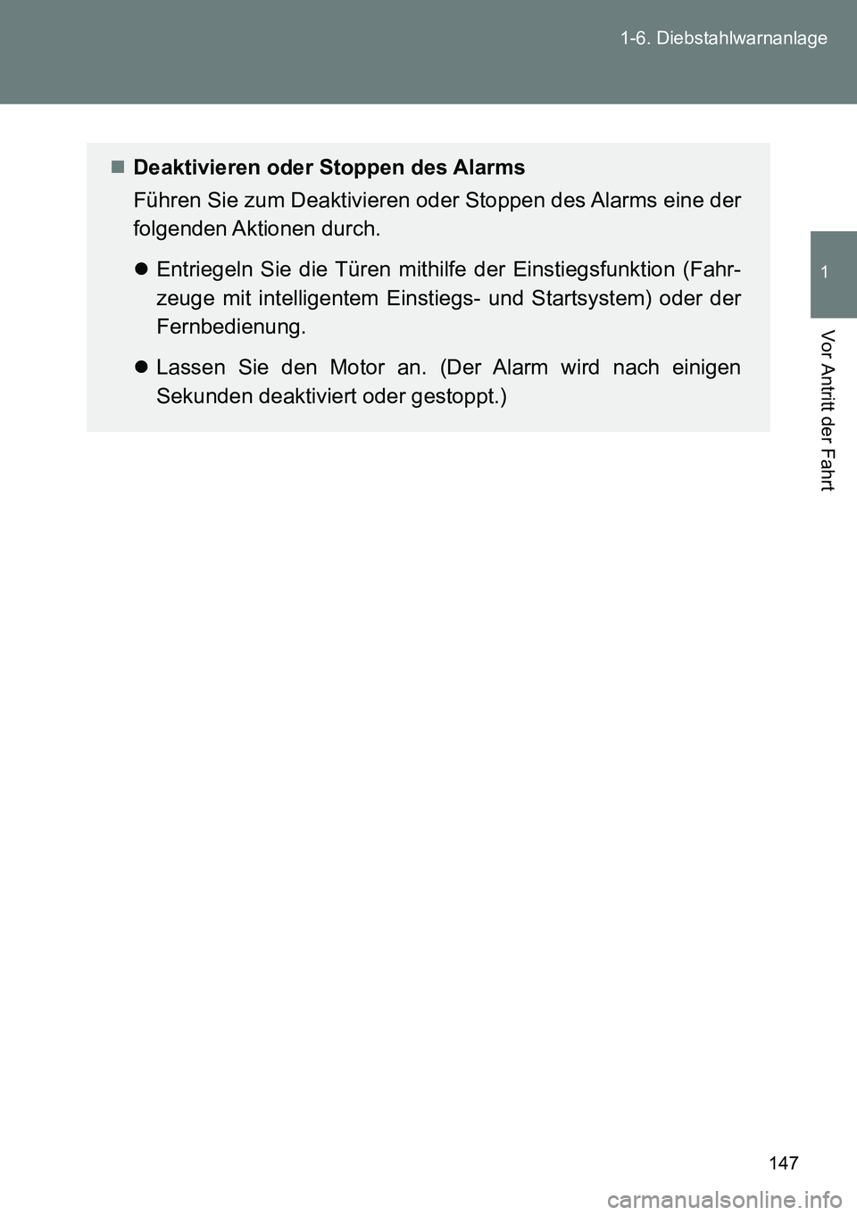 TOYOTA VERSO 2014  Betriebsanleitungen (in German) 147 1-6. Diebstahlwarnanlage
1
Vor Antritt der Fahrt
Deaktivieren oder Stoppen des Alarms
Führen Sie zum Deaktivieren oder Stoppen des Alarms eine der
folgenden Aktionen  durch.
Entriegeln Sie 