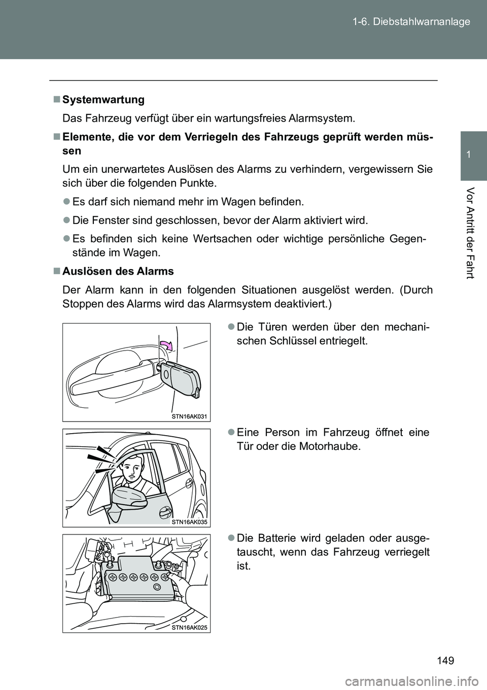 TOYOTA VERSO 2014  Betriebsanleitungen (in German) 149 1-6. Diebstahlwarnanlage
1
Vor Antritt der Fahrt
Systemwartung
Das Fahrzeug verfügt über ein wartungsfreies Alarmsystem.
Elemente, die vor dem Verriegeln des Fahrzeugs geprüft werden müs