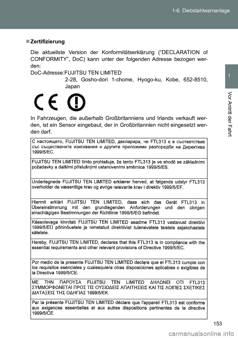 TOYOTA VERSO 2014  Betriebsanleitungen (in German) 153 1-6. Diebstahlwarnanlage
1
Vor Antritt der Fahrt
Zertifizierung
In Fahrzeugen, die außerhalb Großbritanniens und Irlands verkauft wer-
den, ist ein Sensor eingebaut, der in Großbritannien ni