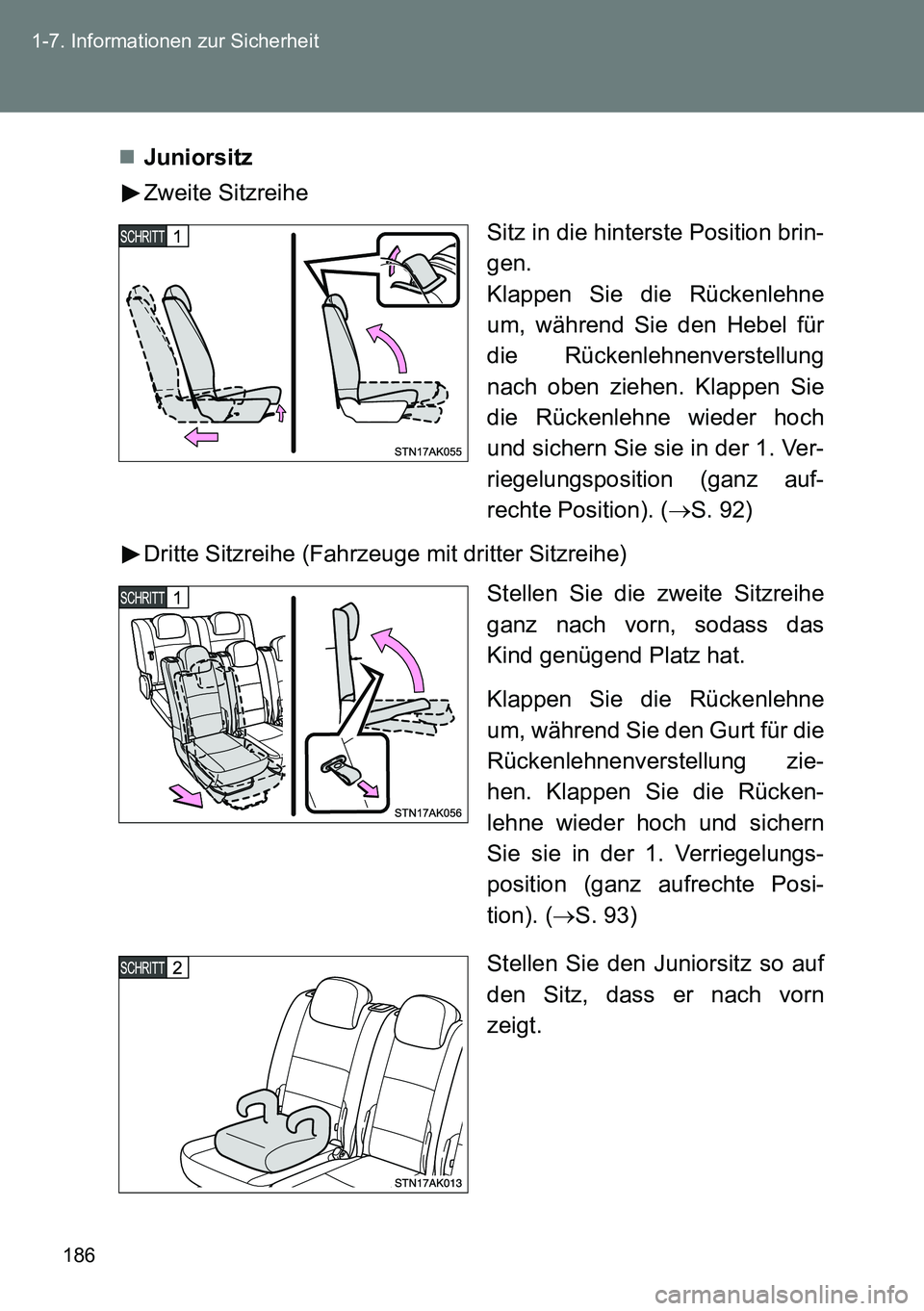 TOYOTA VERSO 2014  Betriebsanleitungen (in German) 186 1-7. Informationen zur Sicherheit
Juniorsitz
Zweite Sitzreihe
Sitz in die hinterste Position brin-
gen.
Klappen Sie die Rückenlehne
um, während Sie den Hebel für
die Rückenlehnenverstellung