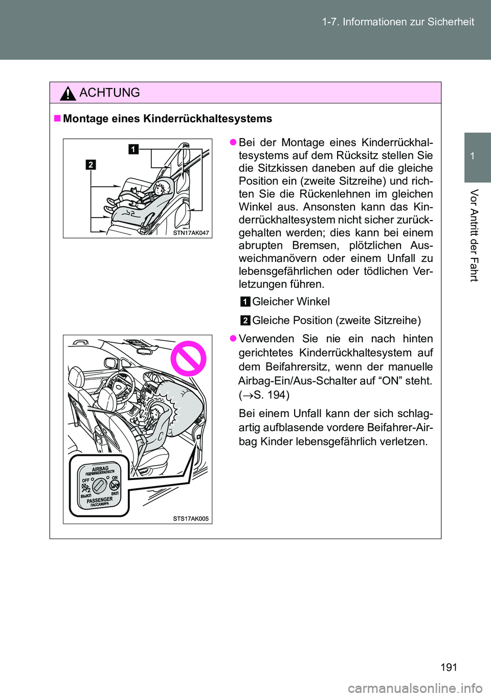 TOYOTA VERSO 2014  Betriebsanleitungen (in German) 191 1-7. Informationen zur Sicherheit
1
Vor Antritt der Fahrt
ACHTUNG
Montage eines Kinderrückhaltesystems
Bei der Montage eines Kinderrückhal-
tesystems auf dem Rücksitz stellen Sie
die Sitz