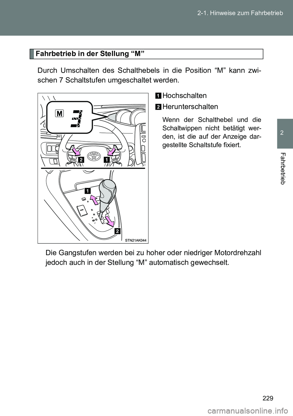 TOYOTA VERSO 2014  Betriebsanleitungen (in German) 229 2-1. Hinweise zum Fahrbetrieb
2
Fahrbetrieb
Fahrbetrieb in der Stellung “M”
Durch Umschalten des Schalthebels in die Position “M” kann zwi-
schen 7 Schaltstufen umgeschaltet werden.
Hochsc