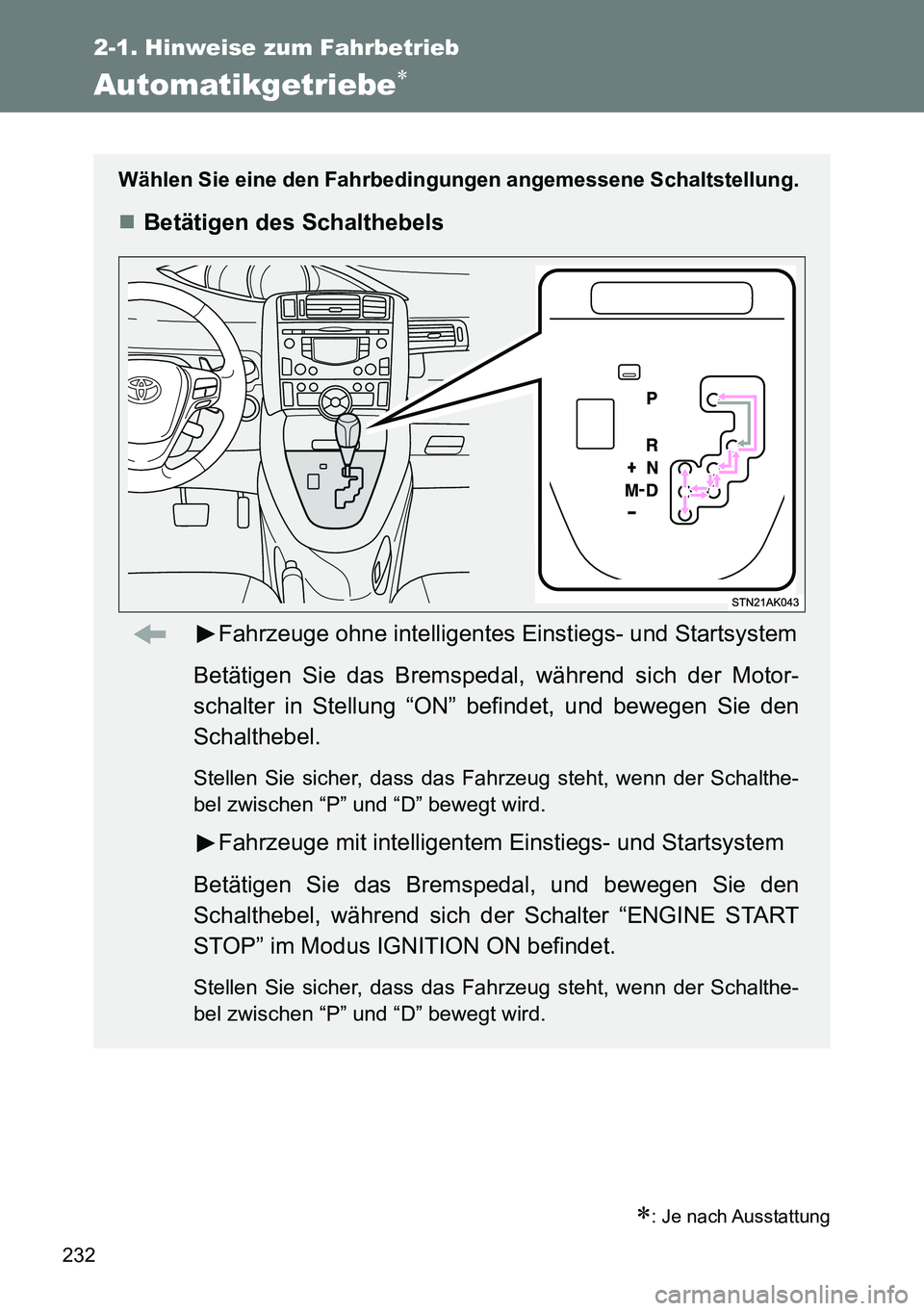 TOYOTA VERSO 2014  Betriebsanleitungen (in German) 232
2-1. Hinweise zum Fahrbetrieb
Automatikgetriebe
: Je nach Ausstattung
Wählen Sie eine den Fahrbedingungen angemessene Schaltstellung.
Betätigen des Schalthebels
Fahrzeuge ohne intellige