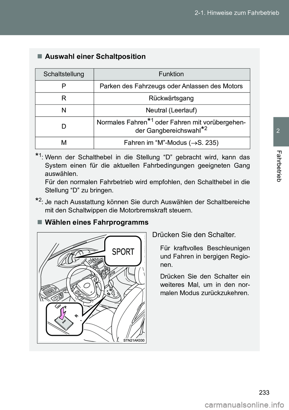 TOYOTA VERSO 2014  Betriebsanleitungen (in German) 233 2-1. Hinweise zum Fahrbetrieb
2
Fahrbetrieb
Auswahl einer Schaltposition
*1: Wenn der Schalthebel in die Stellung “D” gebracht wird, kann das
System einen für die aktuellen Fahrbedingungen