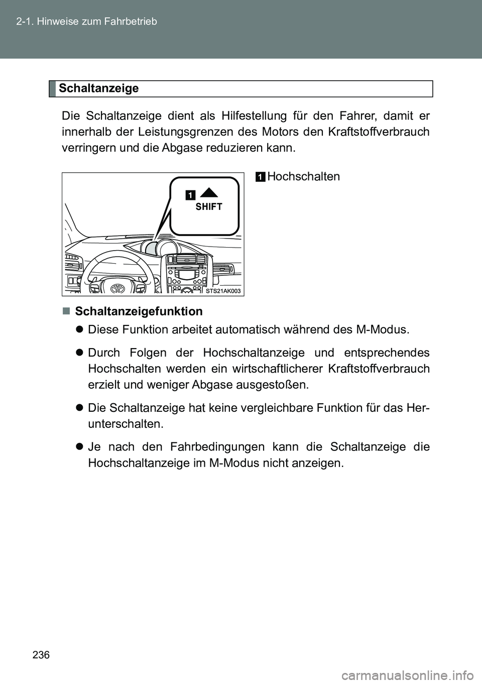 TOYOTA VERSO 2014  Betriebsanleitungen (in German) 236 2-1. Hinweise zum Fahrbetrieb
Schaltanzeige
Die Schaltanzeige dient als Hilfestellung für den Fahrer, damit er
innerhalb der Leistungsgrenzen des Motors den Kraftstoffverbrauch
verringern und die