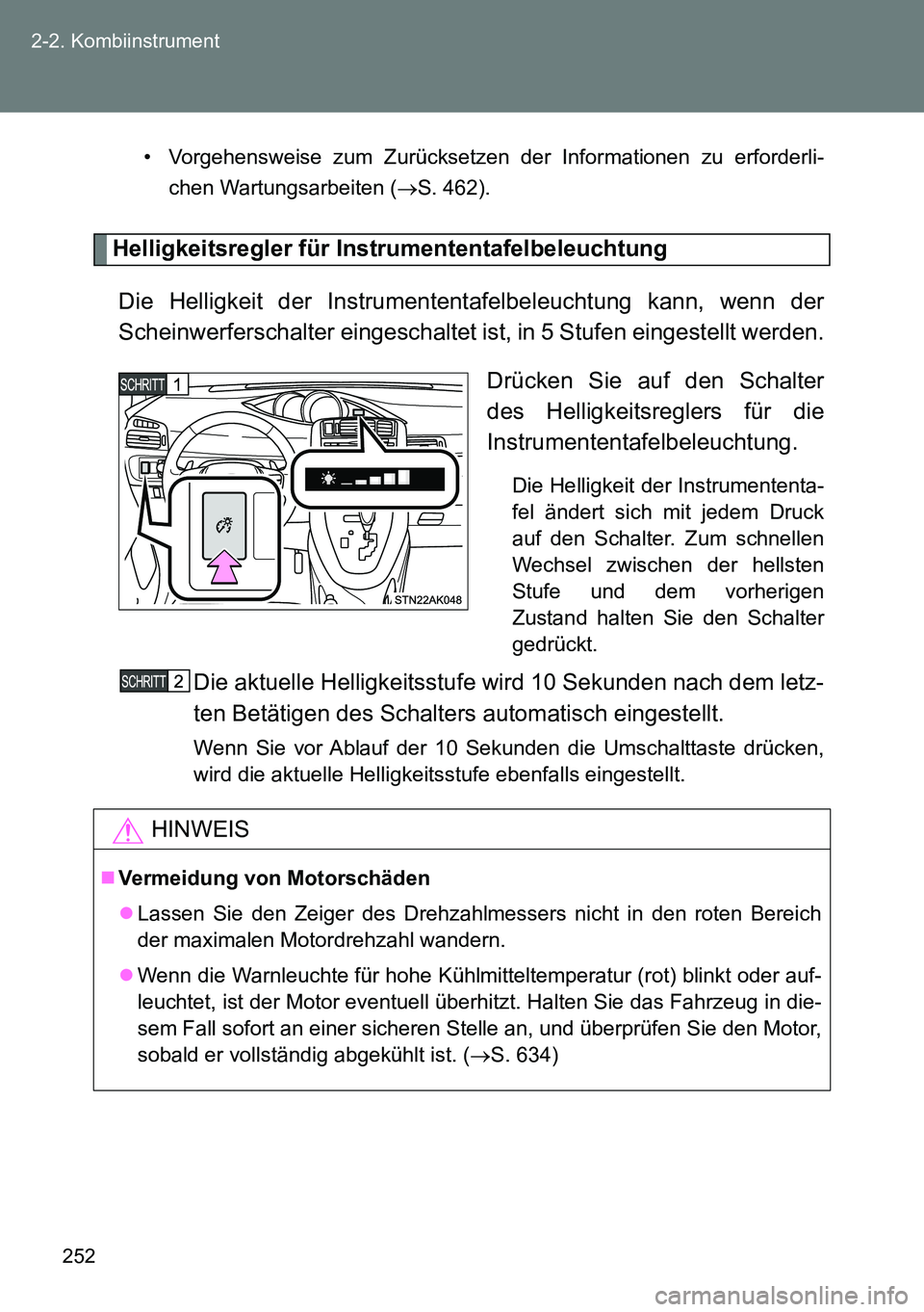 TOYOTA VERSO 2014 Betriebsanleitungen (in German) 252 2-2. Kombiinstrument
• Vorgehensweise zum Zurücksetzen der Informationen zu erforderli-
chen Wartungsarbeiten (S. 462).
Helligkeitsregler für Instrumententafelbeleuchtung
Die Helligkeit der TOYOTA VERSO 2014 Betriebsanleitungen (in German) 252 2-2. Kombiinstrument
• Vorgehensweise zum Zurücksetzen der Informationen zu erforderli-
chen Wartungsarbeiten (S. 462).
Helligkeitsregler für Instrumententafelbeleuchtung
Die Helligkeit der