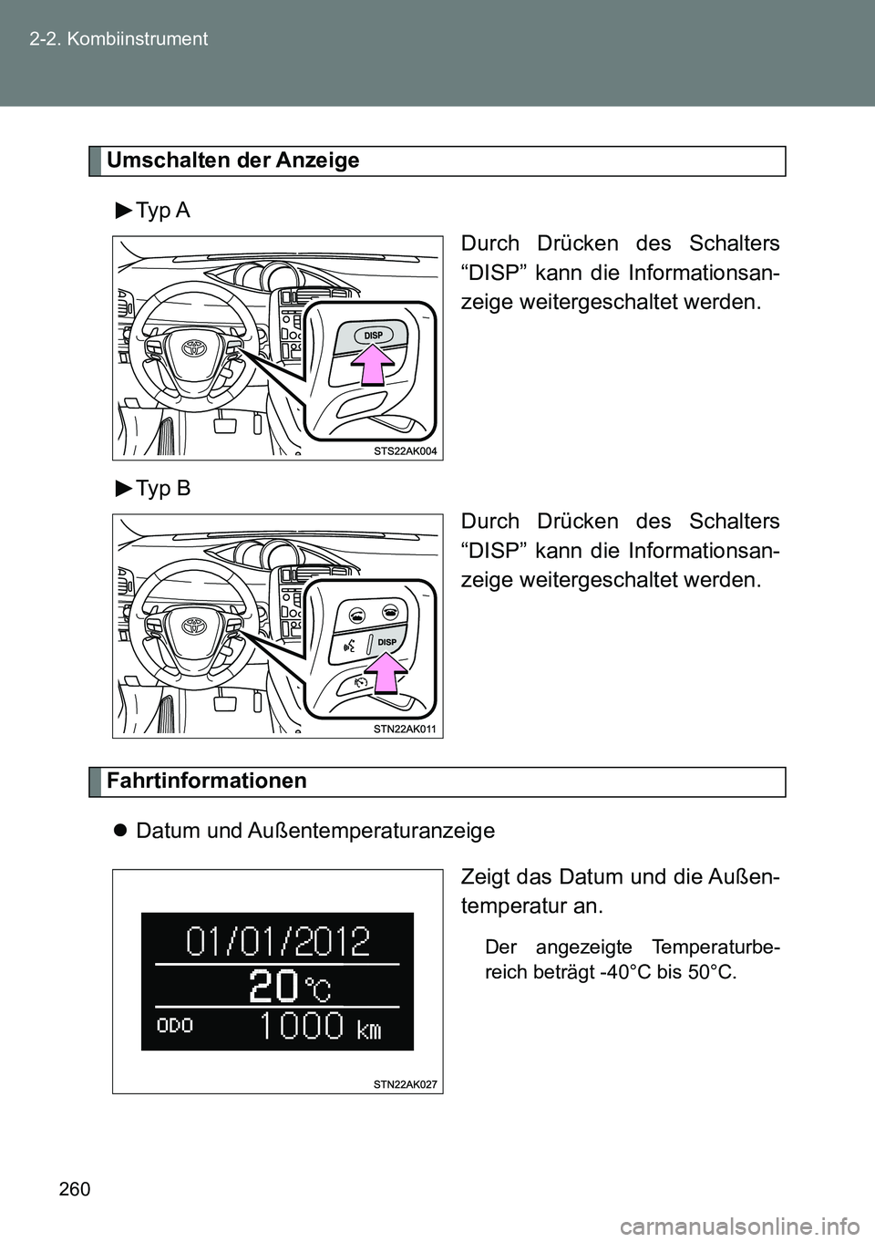 TOYOTA VERSO 2014  Betriebsanleitungen (in German) 260 2-2. Kombiinstrument
Umschalten der Anzeige
Typ A
Durch Drücken des Schalters
“DISP” kann die Informationsan-
zeige weitergeschaltet werden.
Typ B
Durch Drücken des Schalters
“DISP” kann