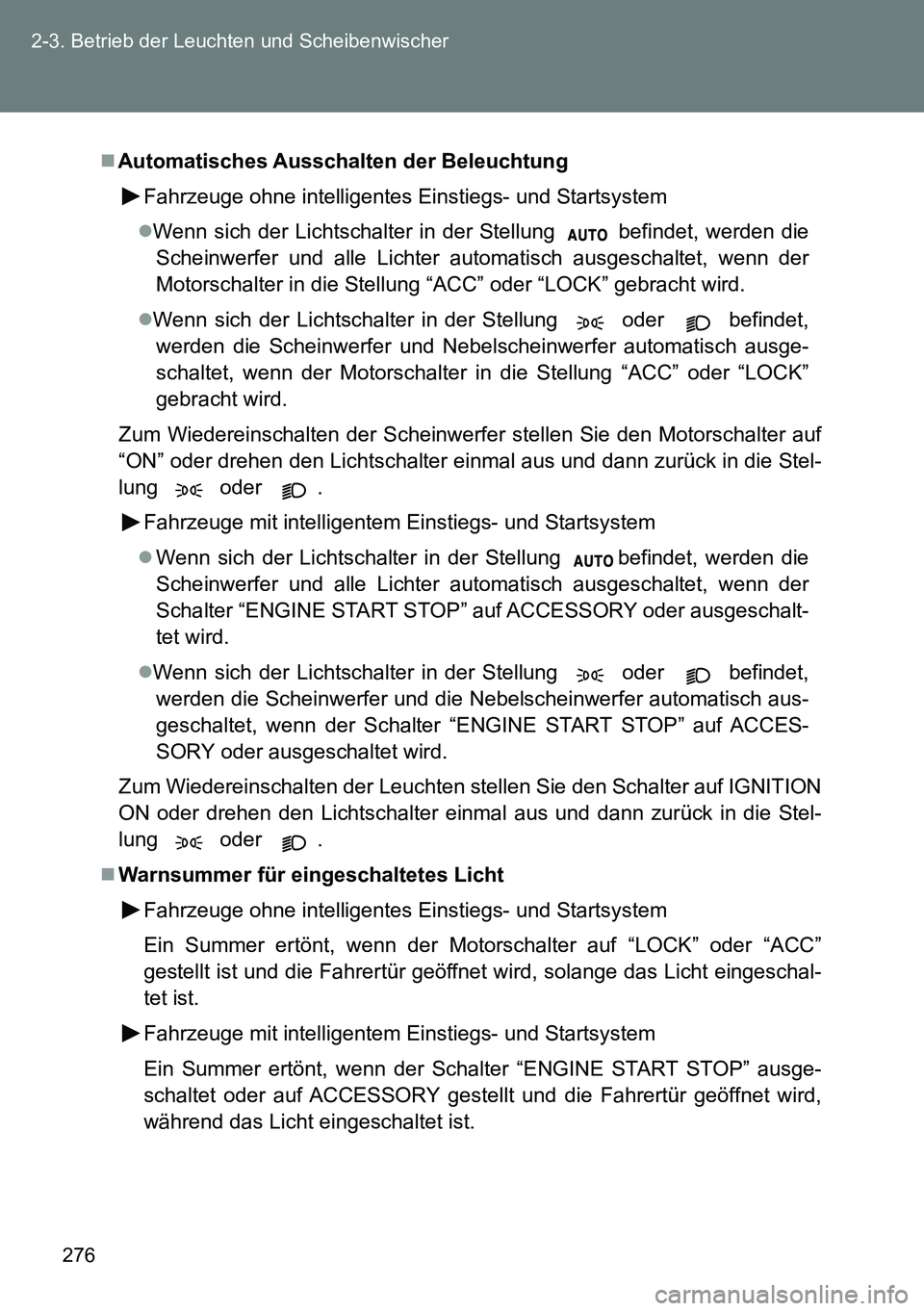 TOYOTA VERSO 2014 Betriebsanleitungen (in German) 276 2-3. Betrieb der Leuchten und Scheibenwischer
Automatisches Ausschalten der Beleuchtung
Fahrzeuge ohne intelligentes Einstiegs- und Startsystem
Wenn sich der Lichtschalter in der Stellung TOYOTA VERSO 2014 Betriebsanleitungen (in German) 276 2-3. Betrieb der Leuchten und Scheibenwischer
Automatisches Ausschalten der Beleuchtung
Fahrzeuge ohne intelligentes Einstiegs- und Startsystem
Wenn sich der Lichtschalter in der Stellung