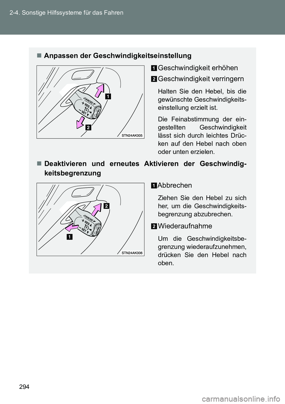 TOYOTA VERSO 2014  Betriebsanleitungen (in German) 294 2-4. Sonstige Hilfssysteme für das Fahren
Anpassen der Geschwindigkeitseinstellung
Geschwindigkeit erhöhen
Geschwindigkeit verringern
Halten Sie den Hebel, bis die
gewünschte Geschwindigkeit