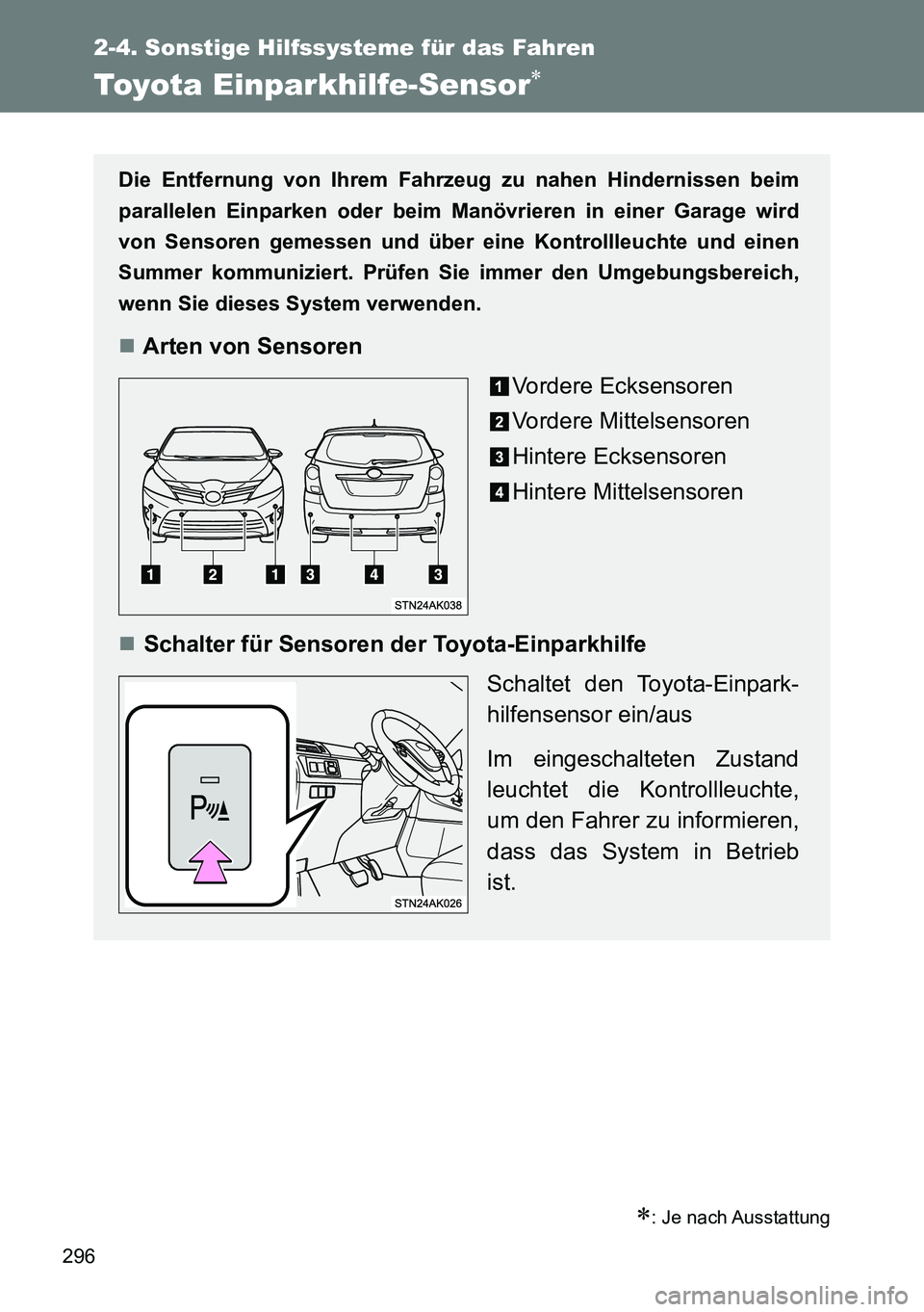 TOYOTA VERSO 2014  Betriebsanleitungen (in German) 296
2-4. Sonstige Hilfssysteme für das Fahren
Toyota Einparkhilfe-Sensor
: Je nach Ausstattung
Die Entfernung von Ihrem Fahrzeug zu nahen Hindernissen beim
parallelen Einparken oder beim Manöv