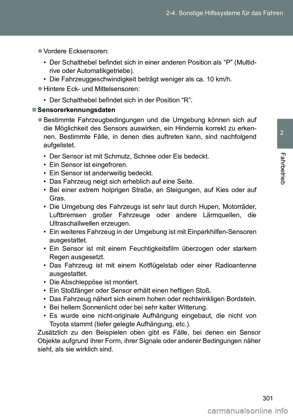 TOYOTA VERSO 2014 Betriebsanleitungen (in German) 301 2-4. Sonstige Hilfssysteme für das Fahren
2
Fahrbetrieb
Vordere Ecksensoren:
• Der Schalthebel befindet sich in einer anderen Position als “P” (Multid-
rive oder Automatikgetriebe).
• TOYOTA VERSO 2014 Betriebsanleitungen (in German) 301 2-4. Sonstige Hilfssysteme für das Fahren
2
Fahrbetrieb
Vordere Ecksensoren:
• Der Schalthebel befindet sich in einer anderen Position als “P” (Multid-
rive oder Automatikgetriebe).
•