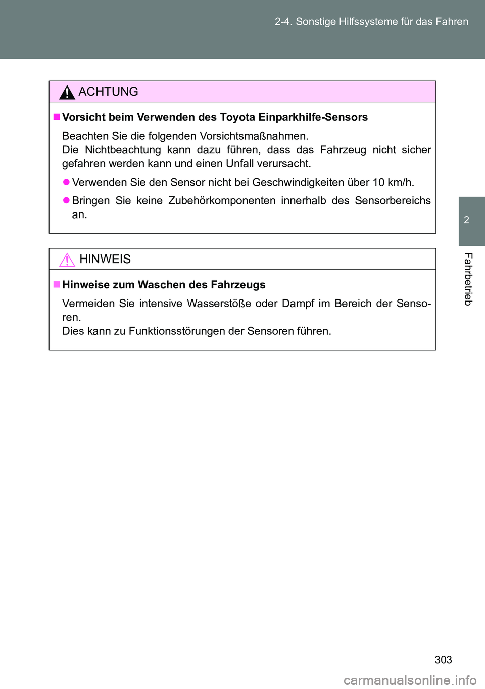 TOYOTA VERSO 2014  Betriebsanleitungen (in German) 303 2-4. Sonstige Hilfssysteme für das Fahren
2
Fahrbetrieb
ACHTUNG
Vorsicht beim Verwenden des Toyota Einparkhilfe-Sensors
Beachten Sie die folgenden Vorsichtsmaßnahmen.
Die Nichtbeachtung kann 