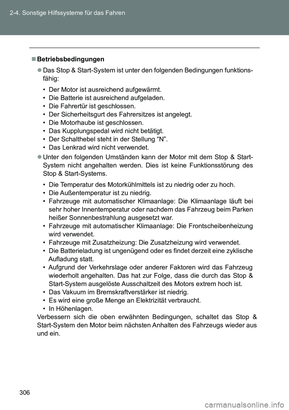 TOYOTA VERSO 2014 Betriebsanleitungen (in German) 306 2-4. Sonstige Hilfssysteme für das Fahren
Betriebsbedingungen
Das Stop & Start-System ist unter den folgenden Bedingungen funktions-
fähig:
• Der Motor ist ausreichend aufgewärmt.
• D TOYOTA VERSO 2014 Betriebsanleitungen (in German) 306 2-4. Sonstige Hilfssysteme für das Fahren
Betriebsbedingungen
Das Stop & Start-System ist unter den folgenden Bedingungen funktions-
fähig:
• Der Motor ist ausreichend aufgewärmt.
• D