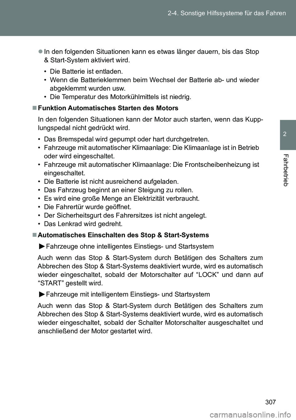 TOYOTA VERSO 2014 Betriebsanleitungen (in German) 307 2-4. Sonstige Hilfssysteme für das Fahren
2
Fahrbetrieb
In den folgenden Situationen kann es etwas länger dauern, bis das Stop
& Start-System aktiviert wird.
• Die Batterie ist entladen.
TOYOTA VERSO 2014 Betriebsanleitungen (in German) 307 2-4. Sonstige Hilfssysteme für das Fahren
2
Fahrbetrieb
In den folgenden Situationen kann es etwas länger dauern, bis das Stop
& Start-System aktiviert wird.
• Die Batterie ist entladen.