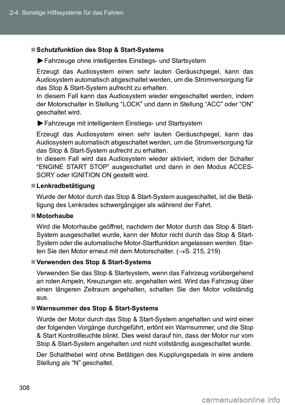 TOYOTA VERSO 2014 Betriebsanleitungen (in German) 308 2-4. Sonstige Hilfssysteme für das Fahren
Schutzfunktion des Stop & Start-Systems
Fahrzeuge ohne intelligentes Einstiegs- und Startsystem
Erzeugt das Audiosystem einen sehr lauten Geräuschpeg TOYOTA VERSO 2014 Betriebsanleitungen (in German) 308 2-4. Sonstige Hilfssysteme für das Fahren
Schutzfunktion des Stop & Start-Systems
Fahrzeuge ohne intelligentes Einstiegs- und Startsystem
Erzeugt das Audiosystem einen sehr lauten Geräuschpeg