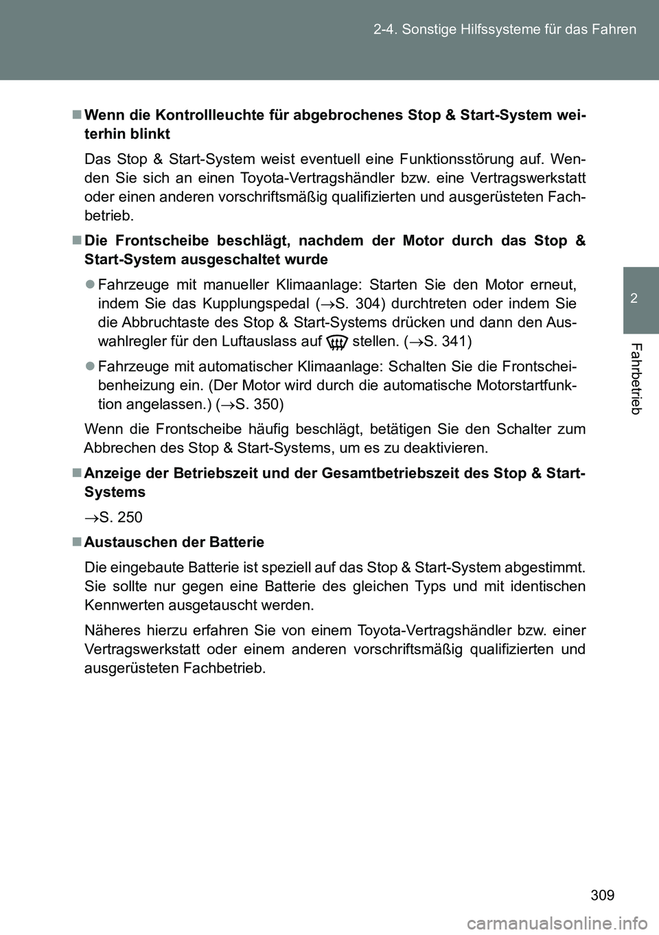 TOYOTA VERSO 2014 Betriebsanleitungen (in German) 309 2-4. Sonstige Hilfssysteme für das Fahren
2
Fahrbetrieb
Wenn die Kontrollleuchte für abgebrochenes Stop & Start-System wei-
terhin blinkt
Das Stop & Start-System weist eventuell eine Funktion TOYOTA VERSO 2014 Betriebsanleitungen (in German) 309 2-4. Sonstige Hilfssysteme für das Fahren
2
Fahrbetrieb
Wenn die Kontrollleuchte für abgebrochenes Stop & Start-System wei-
terhin blinkt
Das Stop & Start-System weist eventuell eine Funktion