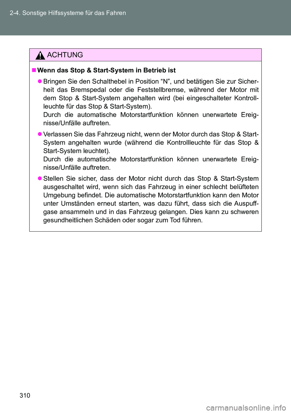 TOYOTA VERSO 2014 Betriebsanleitungen (in German) 310 2-4. Sonstige Hilfssysteme für das Fahren
ACHTUNG
Wenn das Stop & Start-System in Betrieb ist
Bringen Sie den Schalthebel in Position “N”, und betätigen Sie zur Sicher-
heit das Bremsp TOYOTA VERSO 2014 Betriebsanleitungen (in German) 310 2-4. Sonstige Hilfssysteme für das Fahren
ACHTUNG
Wenn das Stop & Start-System in Betrieb ist
Bringen Sie den Schalthebel in Position “N”, und betätigen Sie zur Sicher-
heit das Bremsp