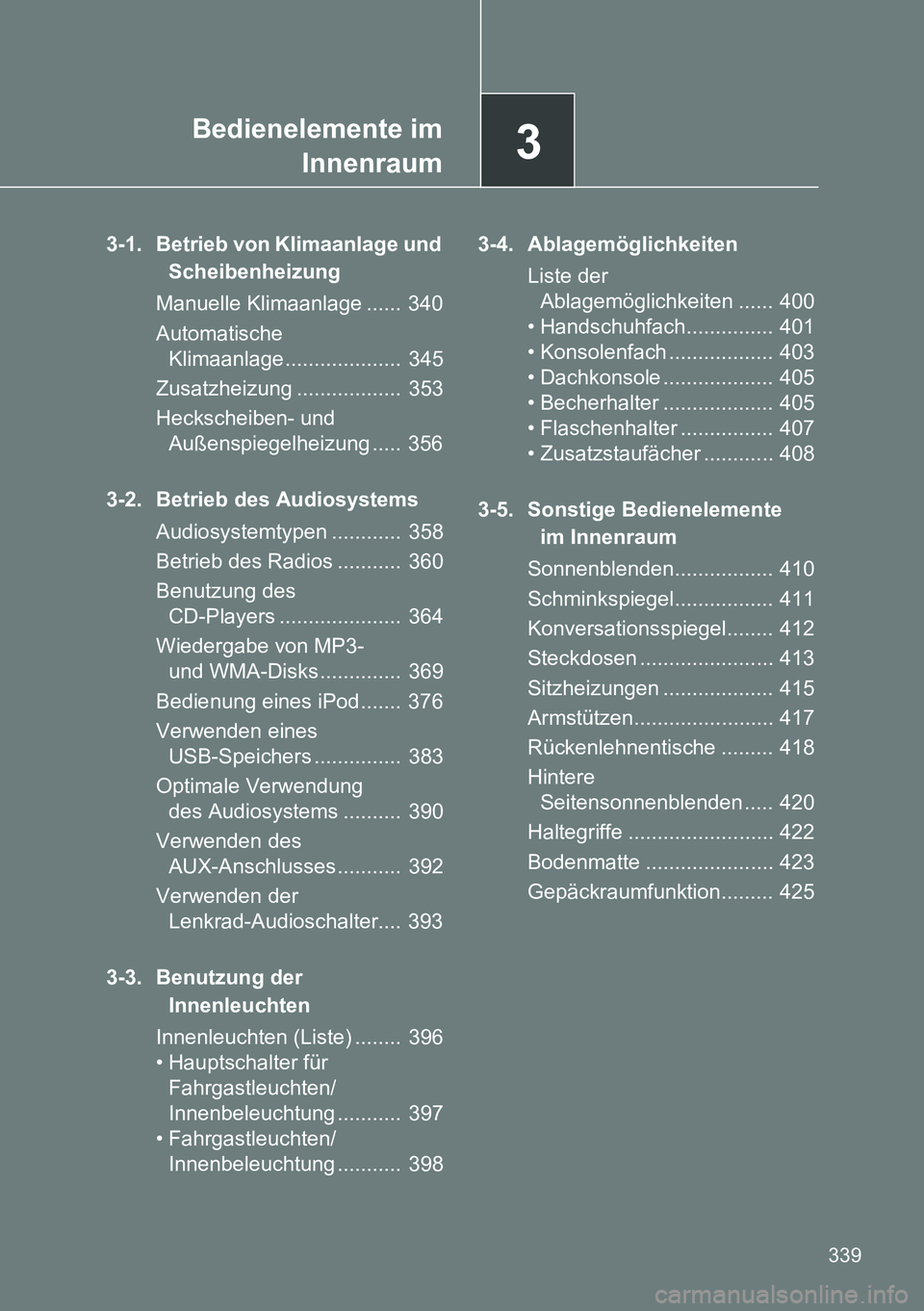 TOYOTA VERSO 2014  Betriebsanleitungen (in German) 3Bedienelemente im
Innenraum
339
3-1. Betrieb von Klimaanlage und 
Scheibenheizung
Manuelle Klimaanlage ......  340
Automatische 
Klimaanlage ....................  345
Zusatzheizung ..................