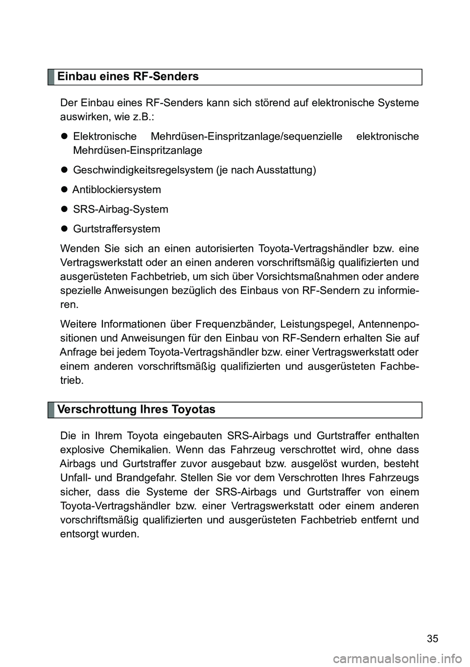 TOYOTA VERSO 2014 Betriebsanleitungen (in German) 35
Einbau eines RF-Senders
Der Einbau eines RF-Senders kann sich störend auf elektronische Systeme
auswirken, wie z.B.:
Elektronische Mehrdüsen-Einspritzanlage/sequenzielle elektronische
Mehrdüs TOYOTA VERSO 2014 Betriebsanleitungen (in German) 35
Einbau eines RF-Senders
Der Einbau eines RF-Senders kann sich störend auf elektronische Systeme
auswirken, wie z.B.:
Elektronische Mehrdüsen-Einspritzanlage/sequenzielle elektronische
Mehrdüs