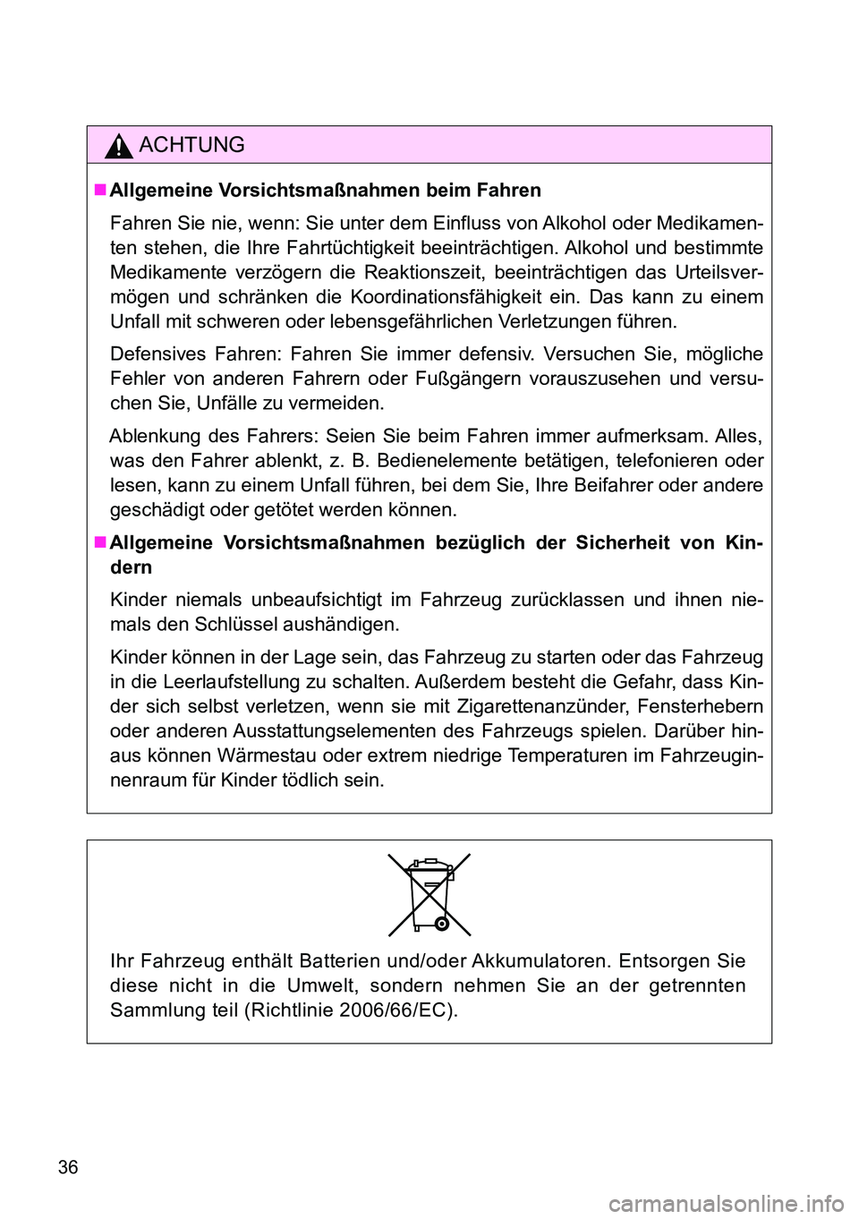 TOYOTA VERSO 2014 Betriebsanleitungen (in German) 36
ACHTUNG
Allgemeine Vorsichtsmaßnahmen beim Fahren
Fahren Sie nie, wenn: Sie unter dem Einfluss von Alkohol oder Medikamen-
ten stehen, die Ihre Fahrtüchtigkeit beeinträchtigen. Alkohol und be TOYOTA VERSO 2014 Betriebsanleitungen (in German) 36
ACHTUNG
Allgemeine Vorsichtsmaßnahmen beim Fahren
Fahren Sie nie, wenn: Sie unter dem Einfluss von Alkohol oder Medikamen-
ten stehen, die Ihre Fahrtüchtigkeit beeinträchtigen. Alkohol und be
