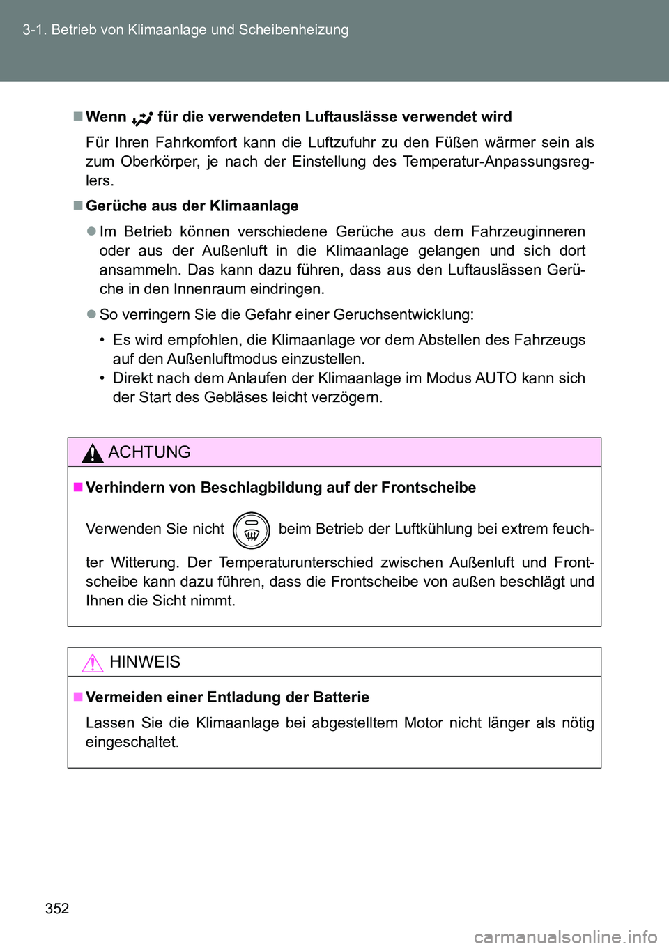 TOYOTA VERSO 2014  Betriebsanleitungen (in German) 352 3-1. Betrieb von Klimaanlage und Scheibenheizung
Wenn  für die verwendeten Luftauslässe verwendet wird
Für Ihren Fahrkomfort kann die Luftzufuhr zu den Füßen wärmer sein als
zum Oberkörp