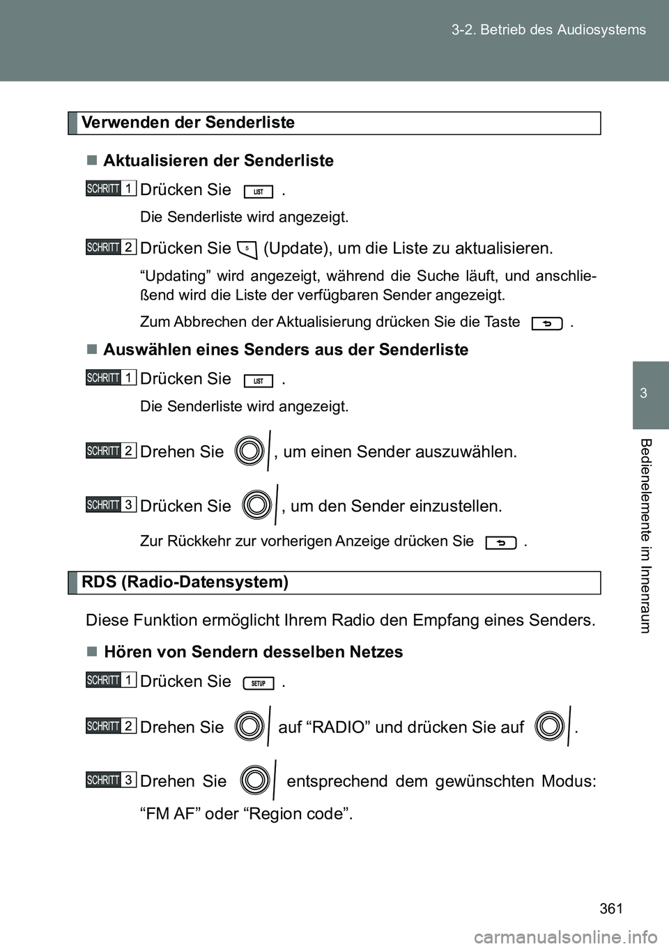 TOYOTA VERSO 2014  Betriebsanleitungen (in German) 361 3-2. Betrieb des Audiosystems
3
Bedienelemente im Innenraum
Verwenden der Senderliste
Aktualisieren der Senderliste
Drücken Sie  .
Die Senderliste wird angezeigt.
Drücken Sie   (Update), um d