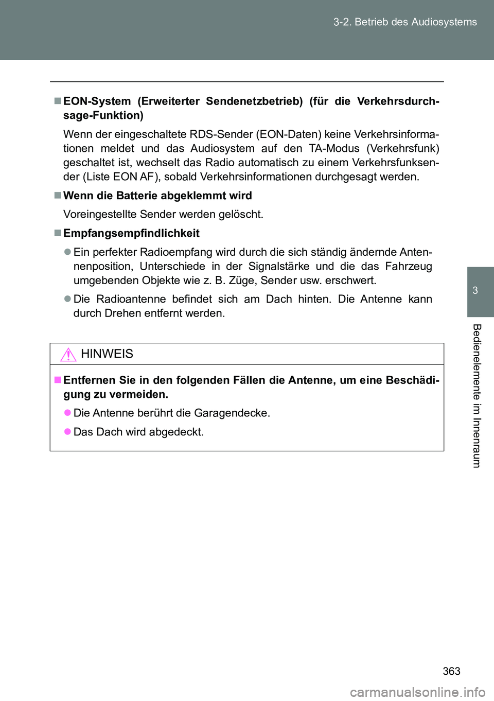 TOYOTA VERSO 2014  Betriebsanleitungen (in German) 363 3-2. Betrieb des Audiosystems
3
Bedienelemente im Innenraum
EON-System (Erweiterter Sendenetzbetrieb) (für die Verkehrsdurch-
sage-Funktion)
Wenn der eingeschaltete RDS-Sender (EON-Daten) kein