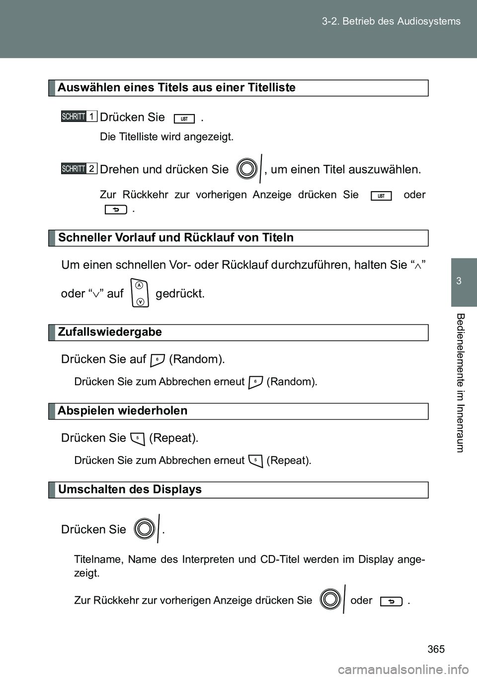 TOYOTA VERSO 2014  Betriebsanleitungen (in German) 365 3-2. Betrieb des Audiosystems
3
Bedienelemente im Innenraum
Auswählen eines Titels aus einer Titelliste
Drücken Sie  .
Die Titelliste wird angezeigt.
Drehen und drücken Sie  , um einen Titel au