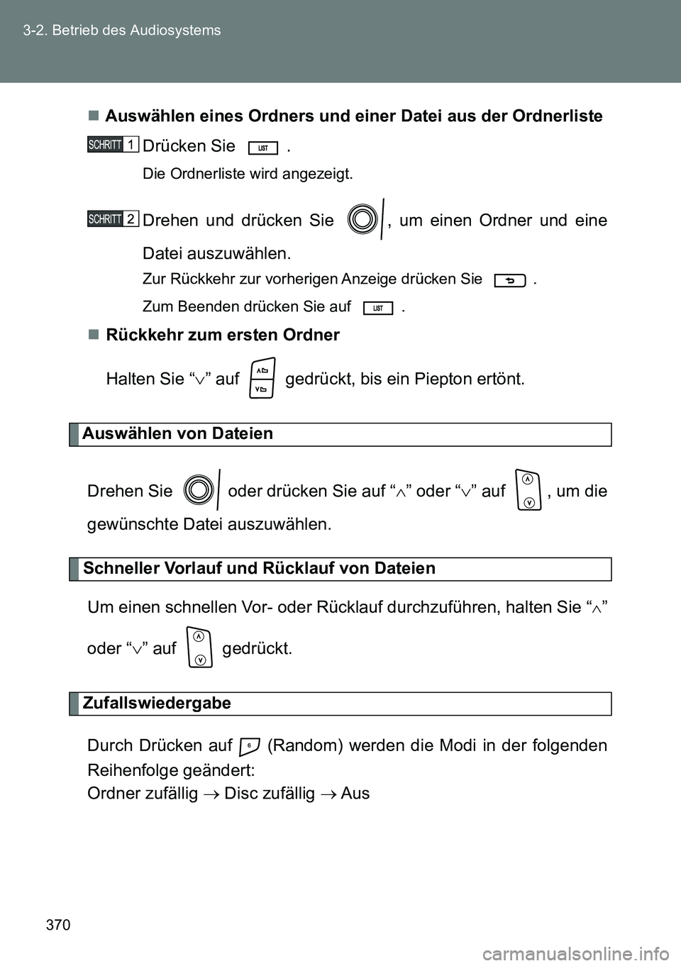 TOYOTA VERSO 2014  Betriebsanleitungen (in German) 370 3-2. Betrieb des Audiosystems
Auswählen eines Ordners und einer Datei aus der Ordnerliste
Drücken Sie  . 
Die Ordnerliste wird angezeigt.
Drehen und drücken Sie  , um einen Ordner und eine
D