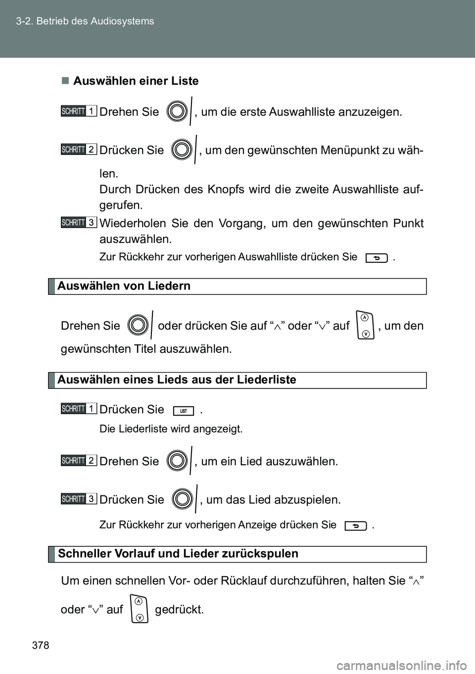 TOYOTA VERSO 2014  Betriebsanleitungen (in German) 378 3-2. Betrieb des Audiosystems
Auswählen einer Liste
Drehen Sie  , um die erste Auswahlliste anzuzeigen.
Drücken Sie  , um den gewünschten Menüpunkt zu wäh-
len.
Durch Drücken des Knopfs w