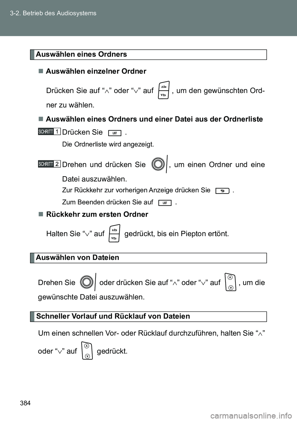 TOYOTA VERSO 2014  Betriebsanleitungen (in German) 384 3-2. Betrieb des Audiosystems
Auswählen eines Ordners
Auswählen einzelner Ordner
Drücken Sie auf “” oder “” auf  , um den gewünschten Ord-
ner zu wählen.
Auswählen eines 