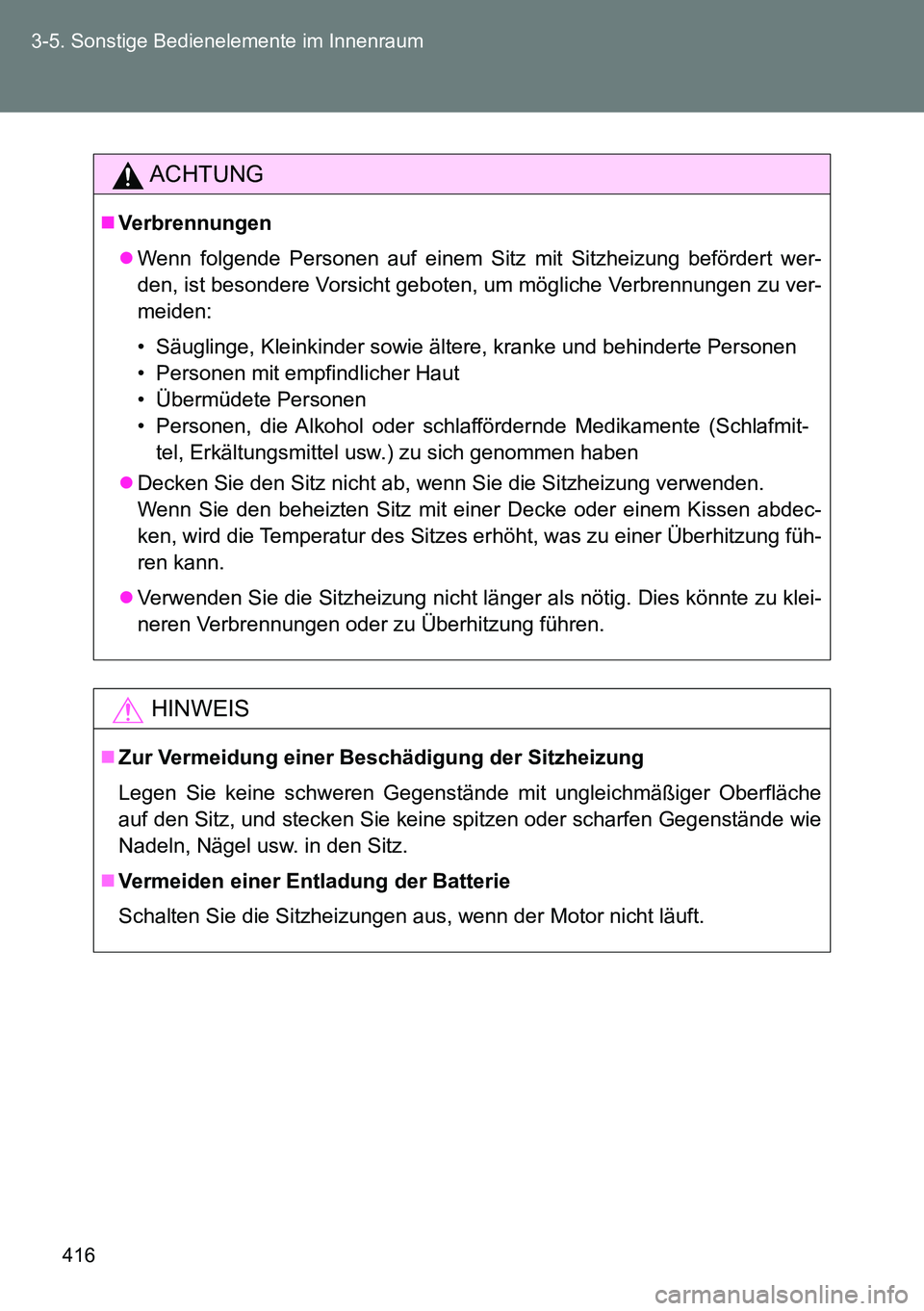 TOYOTA VERSO 2014 Betriebsanleitungen (in German) 416 3-5. Sonstige Bedienelemente im Innenraum
ACHTUNG
Verbrennungen
Wenn folgende Personen auf einem Sitz mit Sitzheizung befördert wer-
den, ist besondere Vorsicht geboten, um mögliche Verbre TOYOTA VERSO 2014 Betriebsanleitungen (in German) 416 3-5. Sonstige Bedienelemente im Innenraum
ACHTUNG
Verbrennungen
Wenn folgende Personen auf einem Sitz mit Sitzheizung befördert wer-
den, ist besondere Vorsicht geboten, um mögliche Verbre