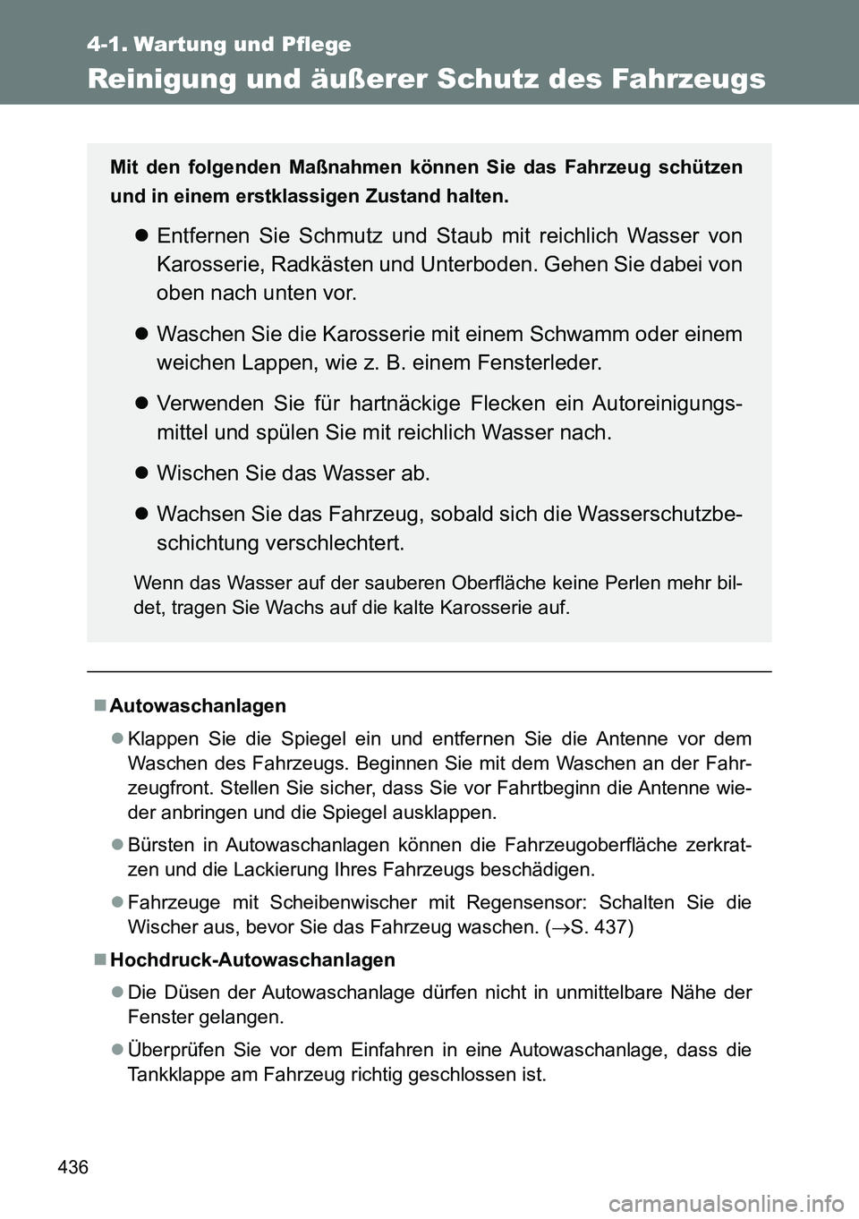 TOYOTA VERSO 2014 Betriebsanleitungen (in German) 436
4-1. Wartung und Pflege
Reinigung und äußerer Schutz des Fahrzeugs
Autowaschanlagen
Klappen Sie die Spiegel ein und entfernen Sie die Antenne vor dem
Waschen des Fahrzeugs. Beginnen Sie mi TOYOTA VERSO 2014 Betriebsanleitungen (in German) 436
4-1. Wartung und Pflege
Reinigung und äußerer Schutz des Fahrzeugs
Autowaschanlagen
Klappen Sie die Spiegel ein und entfernen Sie die Antenne vor dem
Waschen des Fahrzeugs. Beginnen Sie mi