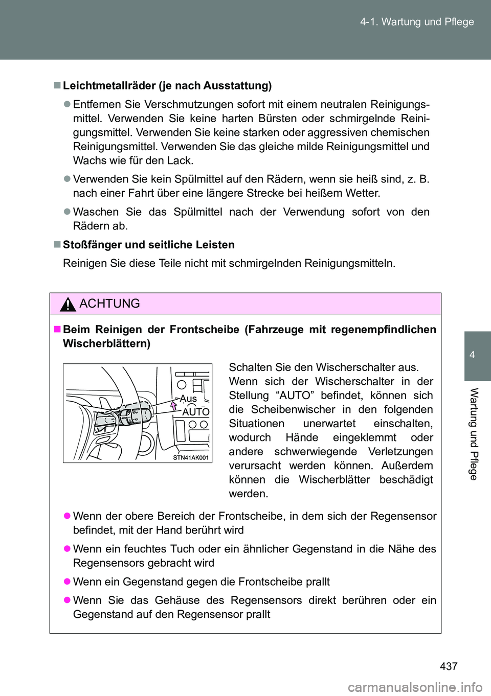TOYOTA VERSO 2014 Betriebsanleitungen (in German) 437 4-1. Wartung und Pflege
4
Wartung und Pflege
Leichtmetallräder (je nach Ausstattung)
Entfernen Sie Verschmutzungen sofort mit einem neutralen Reinigungs-
mittel. Verwenden Sie keine harten TOYOTA VERSO 2014 Betriebsanleitungen (in German) 437 4-1. Wartung und Pflege
4
Wartung und Pflege
Leichtmetallräder (je nach Ausstattung)
Entfernen Sie Verschmutzungen sofort mit einem neutralen Reinigungs-
mittel. Verwenden Sie keine harten