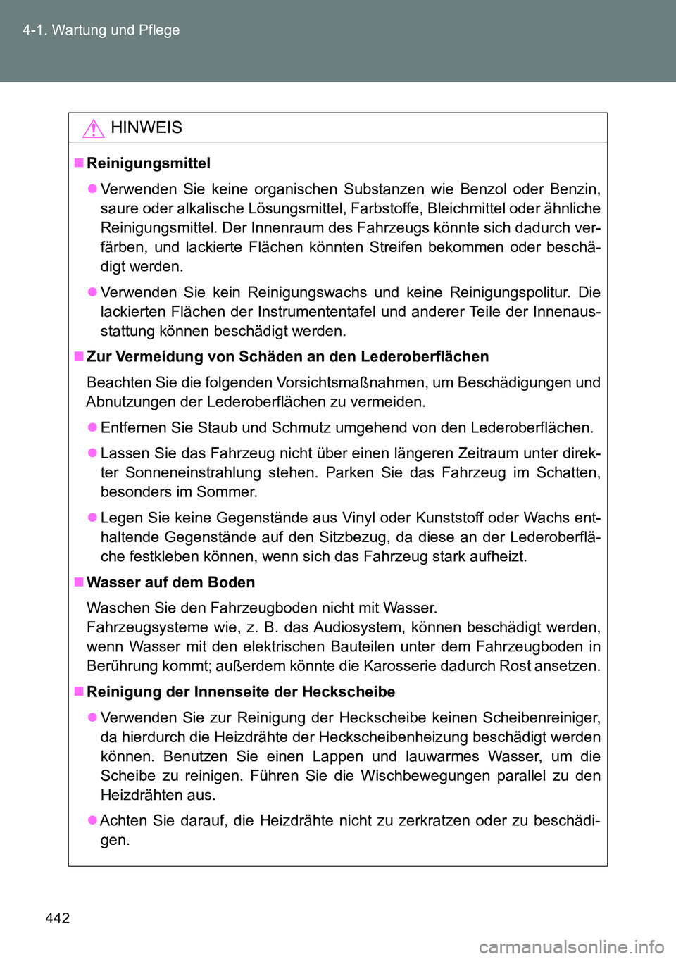 TOYOTA VERSO 2014  Betriebsanleitungen (in German) 442 4-1. Wartung und Pflege
HINWEIS
Reinigungsmittel
Verwenden Sie keine organischen Substanzen wie Benzol oder Benzin,
saure oder alkalische Lösungsmittel, Farbstoffe, Bleichmittel oder ähnli